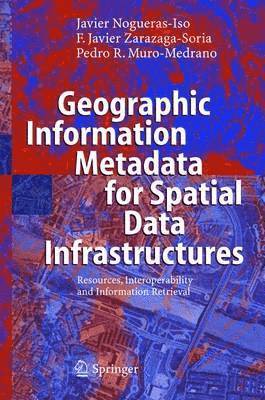 Javier Nogueras-Iso, Francisco Javier Zarazaga-Soria, Pedro R. Muro-Medrano, Javier Nogueras-ISO - Geographic Information Metadata for Spatial Data Infrastructures, Häftad