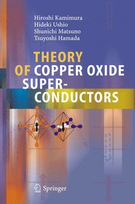 Hiroshi Kamimura, Hideki Ushio, Shunichi Matsuno, Tsuyoshi Hamada - Theory of Copper Oxide Superconductors, Häftad