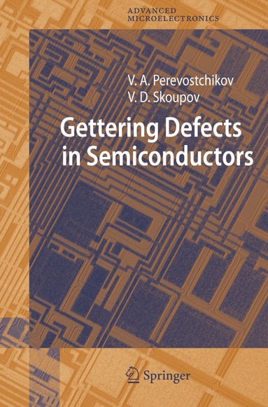 Victor A. Perevostchikov, Vladimir D. Skoupov - Gettering Defects in Semiconductors, Häftad
