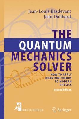Jean-Louis Basdevant, Jean Dalibard - The Quantum Mechanics Solver: How to Apply Quantum Theory to Modern Physics, Häftad
