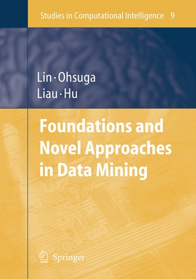 Tsau Young Lin, Setsuo Ohsuga, Churn-Jung Liau, Xiaohua Hu - Foundations and Novel Approaches in Data Mining, Häftad