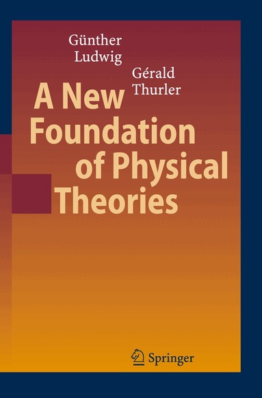 Günther Ludwig, Gérald Thurler - New Foundation of Physical Theories, Häftad