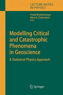 Pratip Bhattacharyya, Bikas K. Chakrabarti - Modelling Critical and Catastrophic Phenomena in Geoscience, Häftad