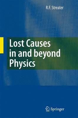 R.F. Streater, R. F. Streater - Lost Causes in and beyond Physics, Häftad