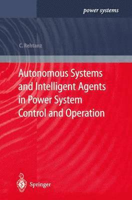 Autonomous Systems and Intelligent Agents in Power System Control and Operation 1