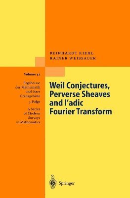 Reinhardt Kiehl, Rainer Weissauer - Weil Conjectures, Perverse Sheaves and ℓ-adic Fourier Transform, Häftad