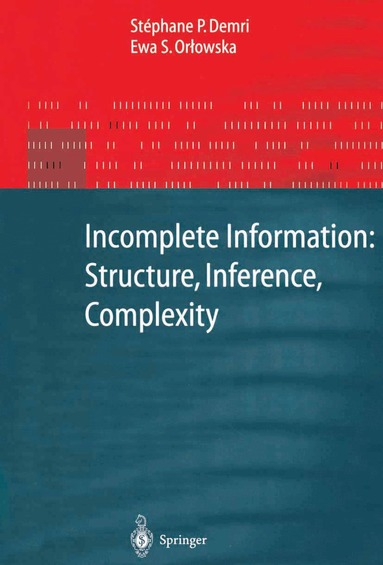 Stephane P. Demri, Ewa Orlowska - Incomplete Information: Structure, Inference, Complexity, Häftad