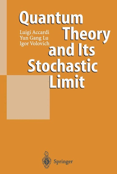 Luigi Accardi, Yun Gang Lu, Igor Volovich - Quantum Theory and Its Stochastic Limit, Häftad