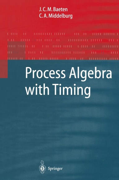 J.C.M. Baeten, C.A. Middelburg - Process Algebra with Timing, Häftad