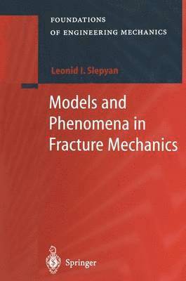 Leonid I. Slepyan - Models and Phenomena in Fracture Mechanics, Häftad