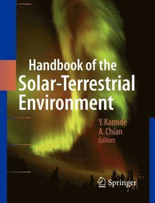 Yohsuke Kamide, Abraham C.-L. Chian, Abraham C. -L Chian, Abraham C. -L. Chian - Handbook of the Solar-Terrestrial Environment, Häftad