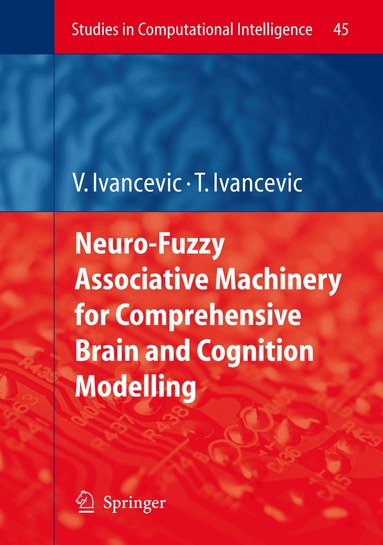 Vladimir G. Ivancevic, Tijana T. Ivancevic - Neuro-Fuzzy Associative Machinery for Comprehensive Brain and Cognition Modelling, Häftad