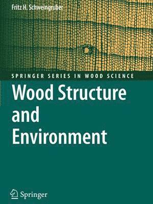 Fritz Hans Schweingruber - Wood Structure and Environment, Häftad