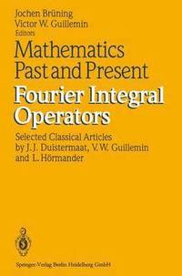 bokomslag Mathematics Past and Present Fourier Integral Operators