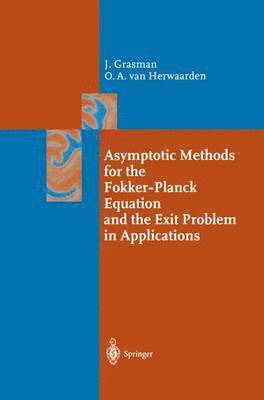 Johan Grasman, van Herwaarden, Onno A., Herwaarden, Onno A. Herwaarden - Asymptotic Methods for the Fokker-Planck Equation and the Exit Problem in Applications, Häftad