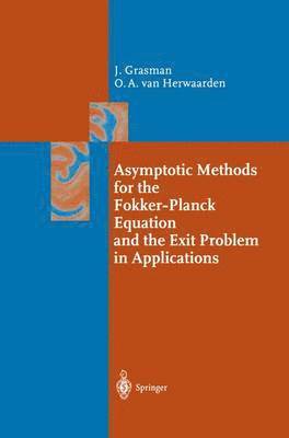 Asymptotic Methods for the Fokker-Planck Equation and the Exit Problem in Applications 1