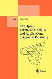 bokomslag Ray Optics, Fermats Principle, and Applications to General Relativity