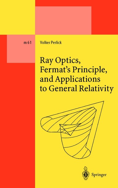 Volker Perlick - Ray Optics, Fermat’s Principle, and Applications to General Relativity, Häftad