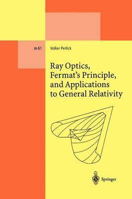 bokomslag Ray Optics, Fermat's Principle, and Applications to General Relativity