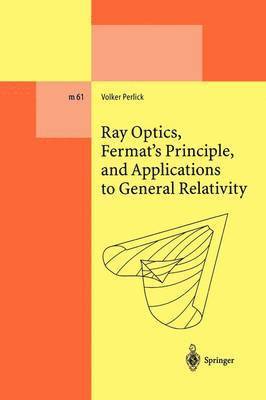 Ray Optics, Fermats Principle, and Applications to General Relativity 1
