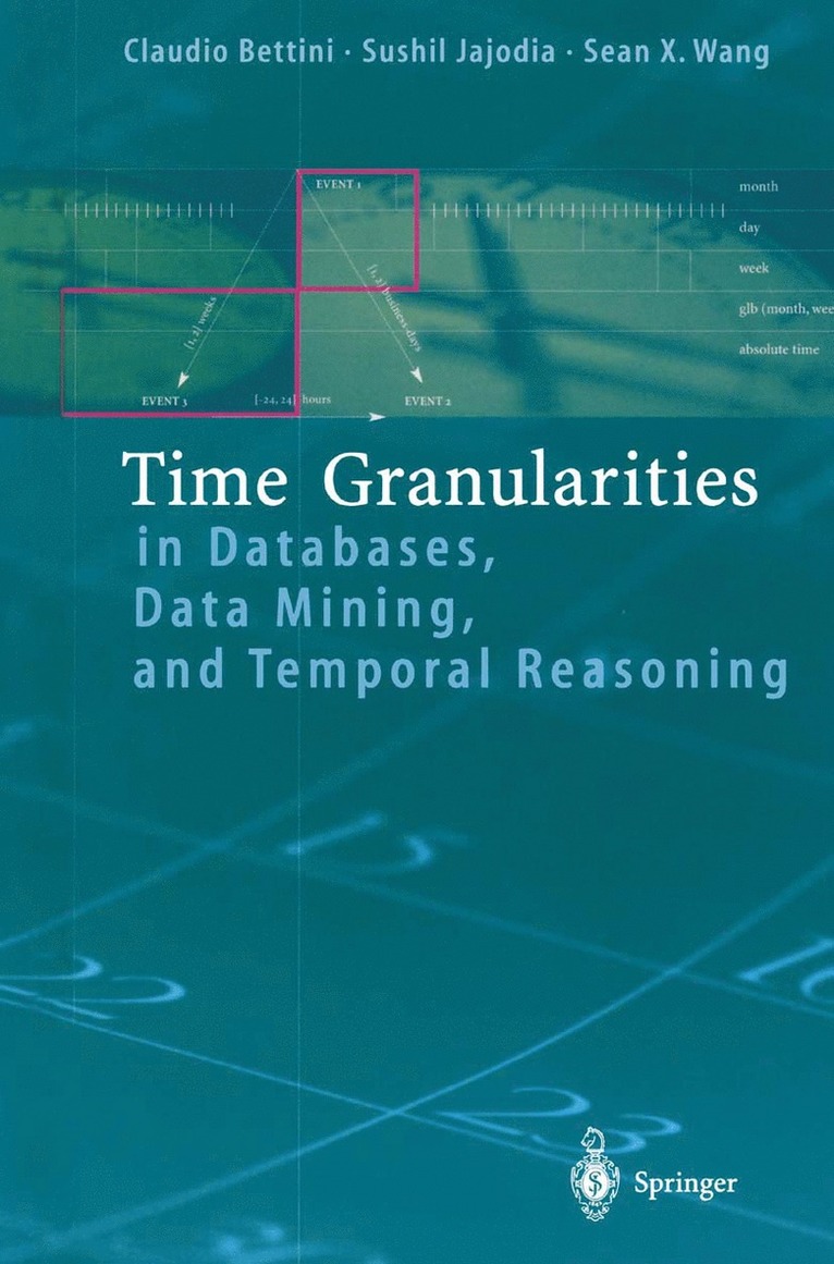 Time Granularities in Databases, Data Mining, and Temporal Reasoning 1