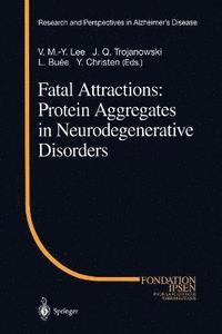 bokomslag Fatal Attractions: Protein Aggregates in Neurodegenerative Disorders