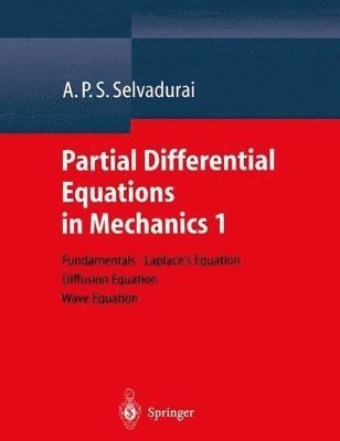 A.P.S. Selvadurai, A. P. S. Selvadurai - Partial Differential Equations in Mechanics 1, Häftad