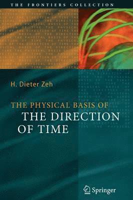 The Physical Basis of The Direction of Time 1