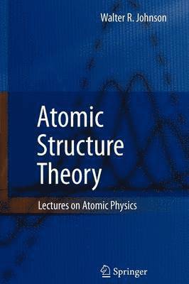 Walter R. Johnson - Atomic Structure Theory, Häftad