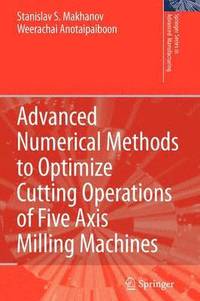 bokomslag Advanced Numerical Methods to Optimize Cutting Operations of Five Axis Milling Machines