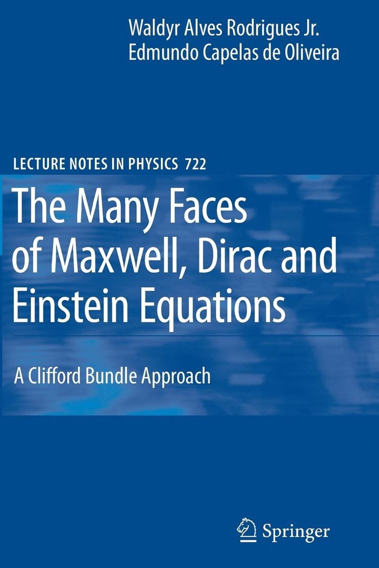 Waldyr A. Rodrigues, Edmundo C. Oliveira - Many Faces of Maxwell, Dirac and Einstein Equations, Häftad