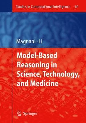 Model-Based Reasoning in Science, Technology, and Medicine 1