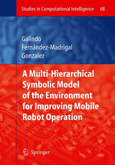 Cipriano Galindo, Juan-Antonio Fernández-Madrigal, Javier Gonzalez - Multiple Abstraction Hierarchies for Mobile Robot Operation in Large Environments, Häftad