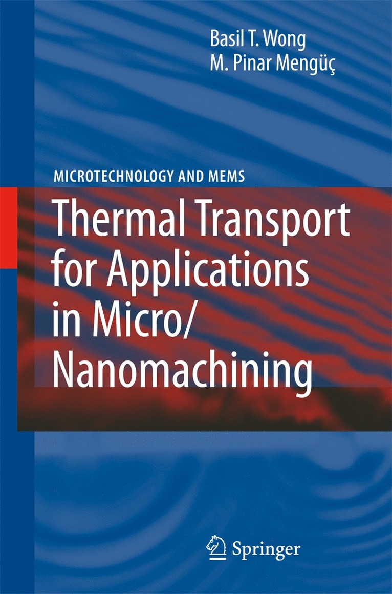 Basil T. Wong, Pinar M. Mengüç - Thermal Transport for Applications in Micro/Nanomachining, Häftad
