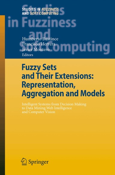 Humberto Bustince, Francisco Herrera, Javier Montero - Fuzzy Sets and Their Extensions: Representation, Aggregation and Models, Häftad