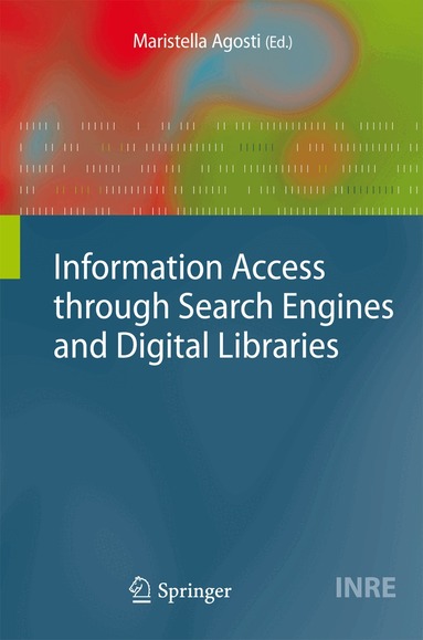 Maristella Agosti - Information Access through Search Engines and Digital Libraries, Häftad