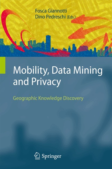 Fosca Giannotti, Dino Pedreschi - Mobility, Data Mining and Privacy, Häftad