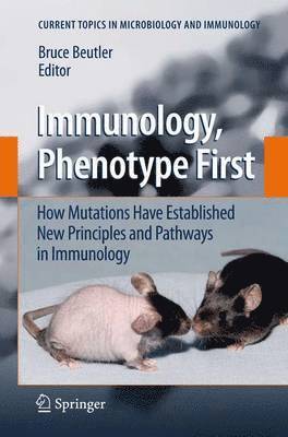 Immunology, Phenotype First: How Mutations Have Established New Principles and Pathways in Immunology 1