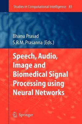 Speech, Audio, Image and Biomedical Signal Processing using Neural Networks 1