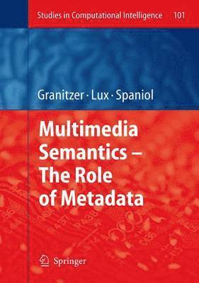 Multimedia Semantics - The Role of Metadata 1