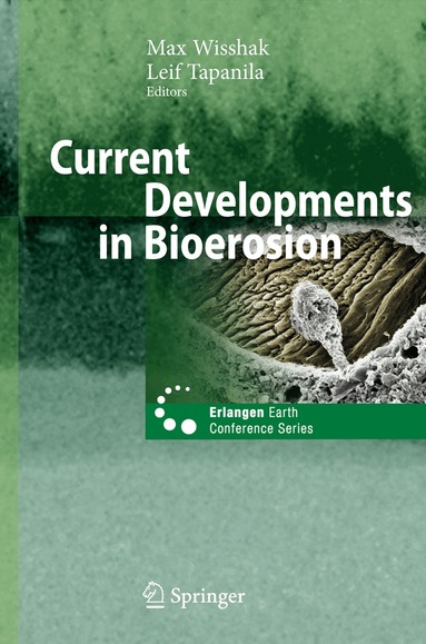 Max Wisshak, Leif Tapanila - Current Developments in Bioerosion, Häftad