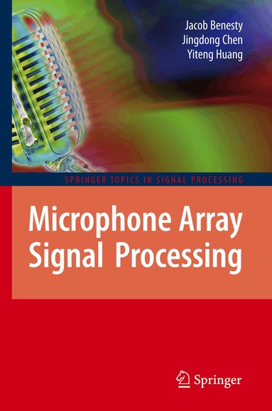 Jacob Benesty, Jingdong Chen, Yiteng Huang - Microphone Array Signal Processing, Häftad
