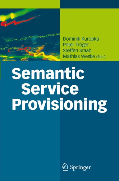 Dominik Kuropka, Peter Tröger, Steffen Staab, Mathias Weske - Semantic Service Provisioning, Häftad
