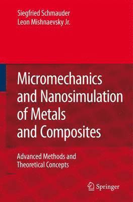 Siegfried Schmauder, Leon Mishnaevsky - Micromechanics and Nanosimulation of Metals and Composites, Häftad