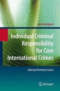 bokomslag Individual Criminal Responsibility for Core International Crimes