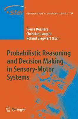 Probabilistic Reasoning and Decision Making in Sensory-Motor Systems 1
