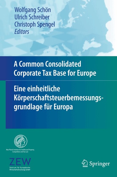 Wolfgang Schön, Ulrich Schreiber, Christoph Spengel - Common Consolidated Corporate Tax Base for Europe – Eine einheitliche Körperschaftsteuerbemessungsgrundlage für Europa, Häftad