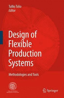 Tullio Tolio - Design of Flexible Production Systems, Häftad