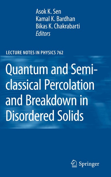 Asok K. Sen, Kamal K. Bardhan, Bikas K. Chakrabarti - Quantum and Semi-classical Percolation and Breakdown in Disordered Solids, Häftad