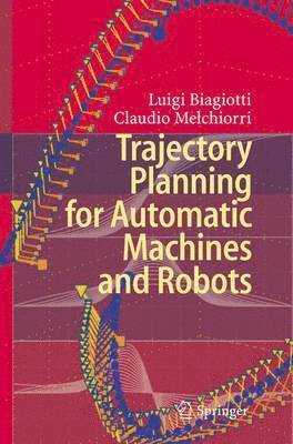 Luigi Biagiotti, Claudio Melchiorri - Trajectory Planning for Automatic Machines and Robots, Häftad
